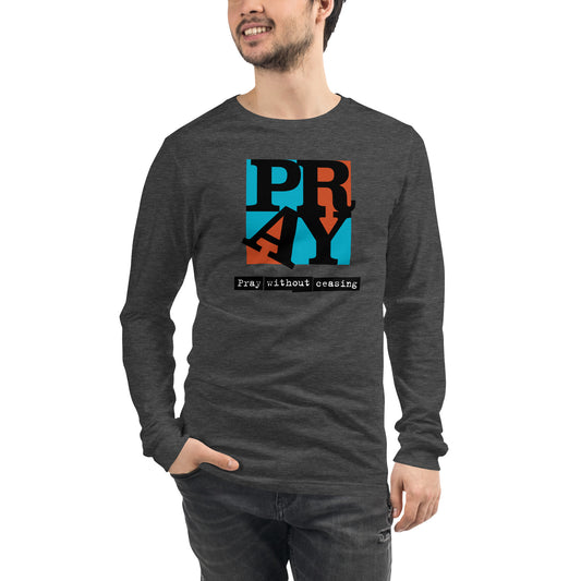 Pray Without Ceasing - Unisex Long Sleeve Tee